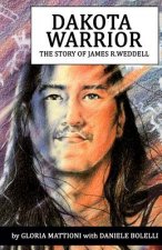 Dakota Warrior: The Story of James R.Weddell