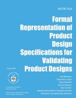 NISTIR 7626 Formal Representation of Product Design Specifications for Validating Product Designs