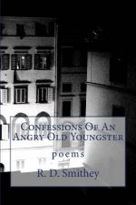 Confessions Of An Angry Old Youngster
