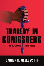 Tragedy in Königsberg: An Alternate History Novel