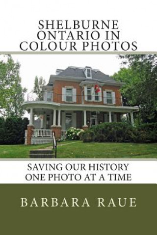 Shelburne Ontario in Colour Photos: Saving Our History One Photo at a Time