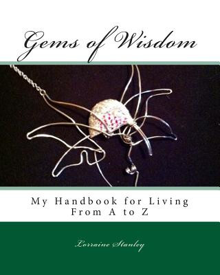 Gems of Wisdom: My Handbook for Living From A to Z