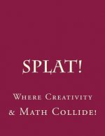 Splat: Where Creativity and Math Collide.: Making Order of Operations Fun.
