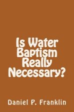 Is Water Baptism Really Necessary?