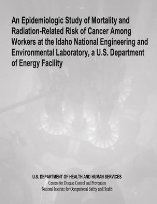 An Epidemiologic Study of Mortality and Radiation-Related Risk of Cancer Among Workers at the Idaho National Engineering and Environmental Laboratory,