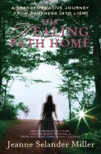 The Healing Path Home: A transformative journey from darkness into light