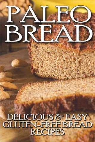 Paleo Bread: Delicious & Easy Gluten-Free Bread Recipes