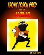 Front Porch Fred: and the Ninja