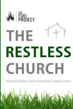 The Restless Church: Rediscovering New Testament Christianity
