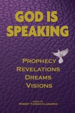 God Is Speaking: Prophecy, Revelations, Dreams and Visions