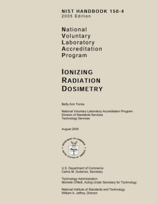 NIST Handbook 150-A 2005 Edition: National Voluntary Laboratory Accreditation Program, Ionizing Radiation Dosimetry