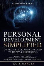 Personal Development Simplified: Go From Stuck And Confused To Happy & Successful
