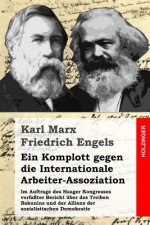 Ein Komplott gegen die Internationale Arbeiter-Assoziation: Im Auftrage des Haager Kongresses verfaßter Bericht über das Treiben Bakunins und der Alli
