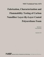 NIST Technical Note 1674: Fabrication, Characterization and Flammability Testing of Carbon Nanofiber Layer-By-Layer Coated Polyurethane Foam