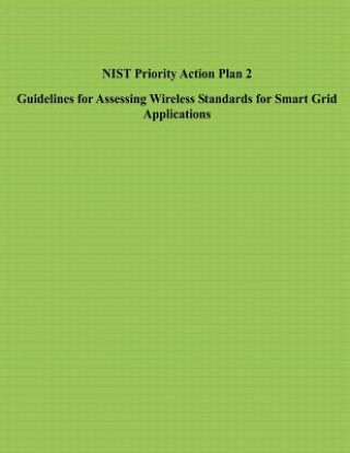 NIST Priority Action Plan 2 Guidelines for Assessing Wireless Standards for Smart Grid Applications