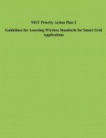 NIST Priority Action Plan 2 Guidelines for Assessing Wireless Standards for Smart Grid Applications