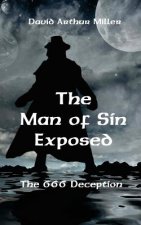 The Man of Sin Exposed: The 666 Deception