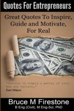 Quotes for Entrepreneurs: Great Quotes to Inspire, Guide and Motivate, For Real