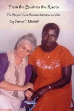 From the Bush to the Roots: The Story of Good Samaritan Ministries in Africa