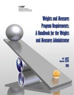 Weights and Measures Program Requirements: A Handbook for the Weights and Measures Administrator