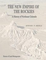 The New Empire of the Rockies: A History of Northeast Colorado