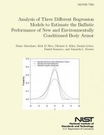 NISTIR 7760 Analysis of Three Different Regression Models to Estimate the Ballistic Performance of New and Environmentally Conditioned Body Armor