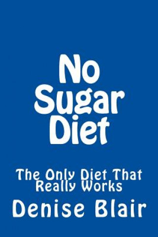 No Sugar Diet: The Only Diet That Really Works