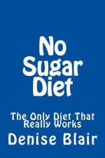 No Sugar Diet: The Only Diet That Really Works