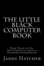 The Little Black Computer Book: Keep Track of All Your Personal Login & Password Information