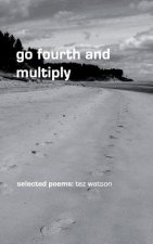 go fourth and multiply: selected poems by tez watson