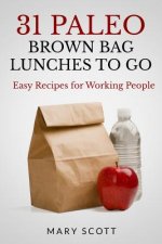 31 Paleo Brown Bag Lunches to Go: Easy Recipes for Working People