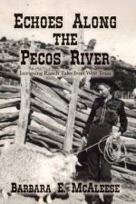 Echoes Along the Pecos River: Intriguing Ranch Tales from West Texas