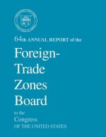 64th Annual Report of the Foreign-Trade Zones Board to the Congress Of The United States