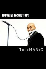 101 Ways to Shut Up!: Based on the Comedy of Theemario Show
