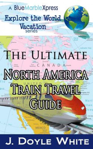 The Ultimate North America Train Travel Guide