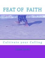Feat of Faith: Cultivate your Calling