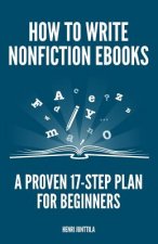 How to Write Nonfiction eBooks: A Proven 17-Step Plan for Beginners
