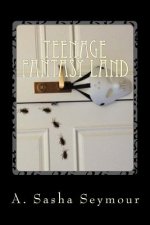 Teenage Fantasy Land: From the Twisted World of the Teenage Mind