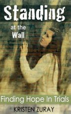 Standing At The Wall: Finding Hope In Trials