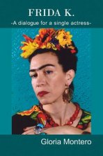 Frida K.: A dialogue for a single actress