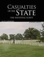 Casualties of the State: The Shooting Script: Featuring Behind the Scenes with the Filmmakers