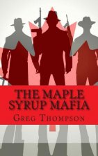 The Maple Syrup Mafia: A History of Organized Crime In Canada