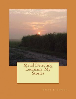 Metal Detecting Louisiana, My Stories