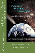 End of the world Alpha Omega Prophecy: Secret prophecies of the end of the world
