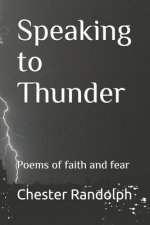 Speaking to Thunder: Poems of faith and fear