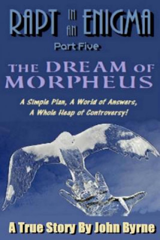 The Dream Of Morpheus: A Simple Plan, A World of Answers, A Whole Heap of Controversy