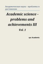 Academic Science - Problems and Achievements III. Vol. 1: Proceedings of the Conference. Moscow, 20-21.02.2014