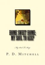 Home Sweet Home; My Soul To Keep: My Soul To Keep