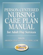 Person-Centered Nursing Care Plan Manual for Adult Day Services
