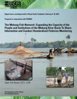 The Mekong Fish Network: Expanding the Capacity of the People and Institutions of the Mekong River Basin To Share Information and Conduct Stand